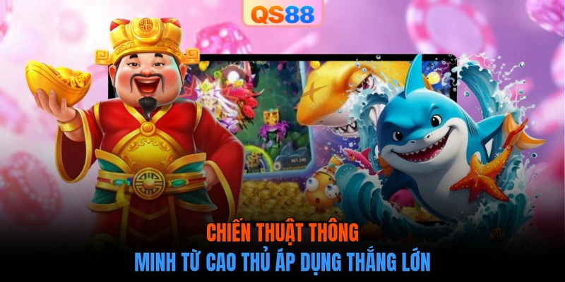 Chiến thuật thông minh từ cao thủ áp dụng thắng lớn
