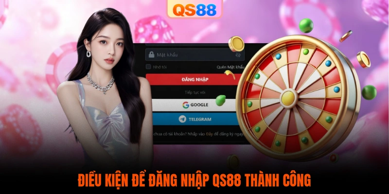 Điều kiện để đăng nhập QS88 thành công