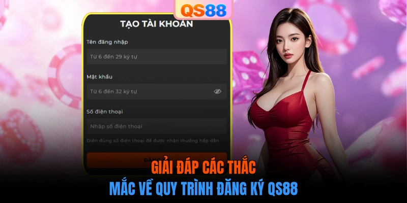 Giải đáp các thắc mắc về quy trình đăng ký QS88