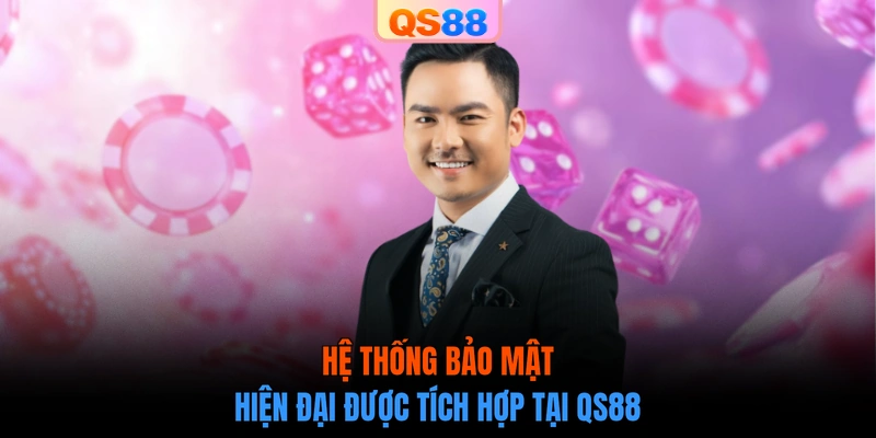 Hệ thống bảo mật hiện đại được tích hợp tại QS88