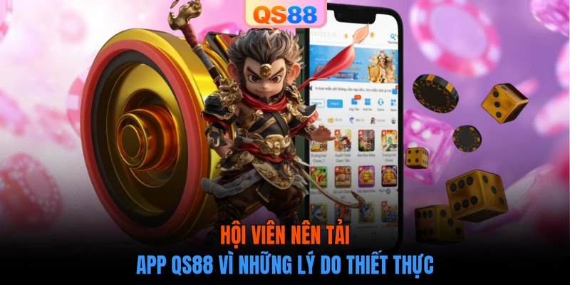 Hội viên nên tải app QS88 vì những lý do thiết thực