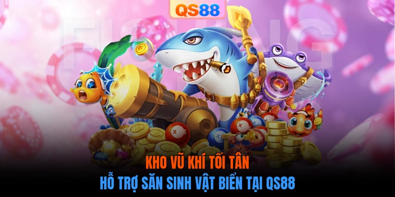 Kho vũ khí tối tân hỗ trợ săn sinh vật biển tại QS88