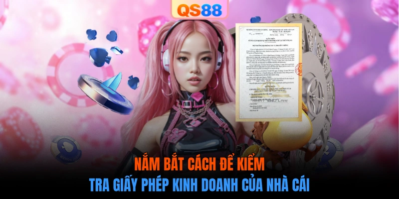 Nắm bắt cách để kiểm tra giấy phép kinh doanh của nhà cái